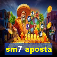 sm7 aposta